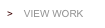 >    view work